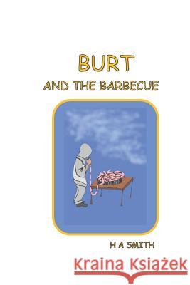 Burt and the Barbecue H. a. Smith 9781095847411 Independently Published