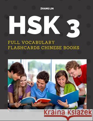 HSK 3 Full Vocabulary Flashcards Chinese Books: A Quick way to Practice Complete 300 words list with Pinyin and English translation. Easy to remember Zhang Lin 9781095848777