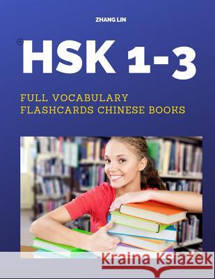 HSK 1-3 Full Vocabulary Flashcards Chinese Books: A Quick way to Practice Complete 600 words list with Pinyin and English translation. Easy to remembe Zhang Lin 9781095861905
