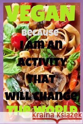 Vegan- I am an activity that will change the world: Notebook Paper in a line 120 pagesI especially recommend it for vegans and vegetarians. Great for Magda Pop 9781095875155 Independently Published