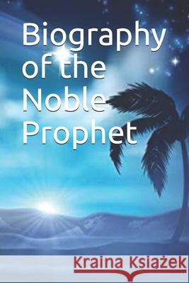 Biography of the Noble Prophet Ibn Kathir 9781095875476 Independently Published