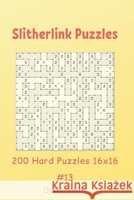 Slitherlink Puzzles - 200 Hard Puzzles 16x16 vol.13 David Smith 9781095880852