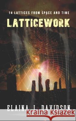 Latticework: 14 Lattices from Space and Time Elaina J. Davidson 9781095889305