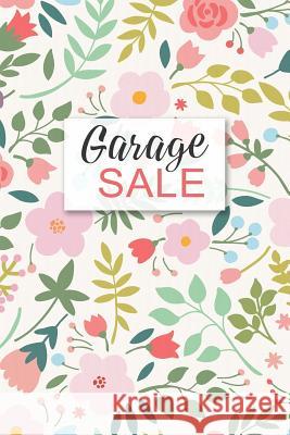 Garage Sale: Specifically designed for Garage, Yard, Estate Sales or Flea Market stands! Keep Track of your business in one place! Dadamilla Design 9781095894774 Independently Published