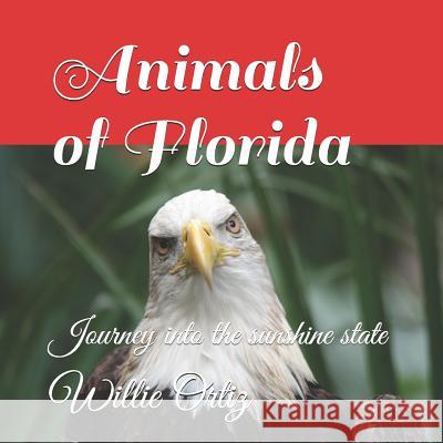 Animals of Florida: Journey into the sunshine state Willie Ortiz 9781095897782