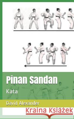 Pinan Sandan: Kata David Alexander 9781095899038 Independently Published