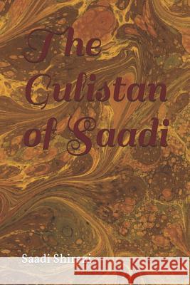 The Gulistan of Sa'di Muslih Al Shīrāzī Saadi Shirazi 9781095903827