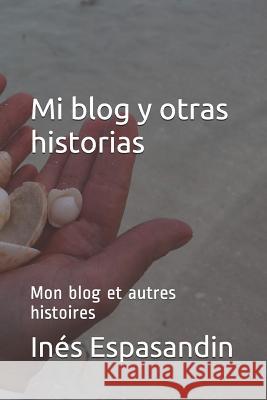 Mi blog y otras historias: Mon blog et autres histoires Ines Espasandin 9781095919156