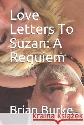 Love Letters To Suzan: A Requiem Brian Burke 9781095922828