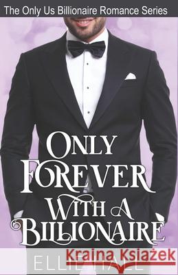 Only Forever with a Billionaire Ellie Hall 9781095924457 Independently Published