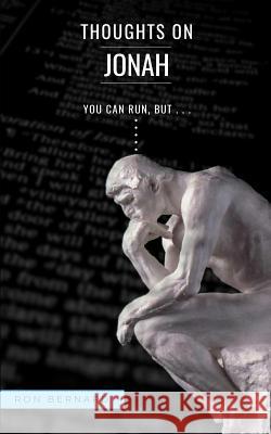 Thoughts on Jonah: You Can Run, But... Ron Bernard 9781095926444 Independently Published