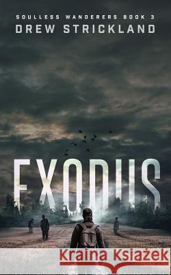 Exodus: Soulless Wanderers Book 3 (A Post-Apocalyptic Zombie Thriller) Drew Strickland 9781095929506