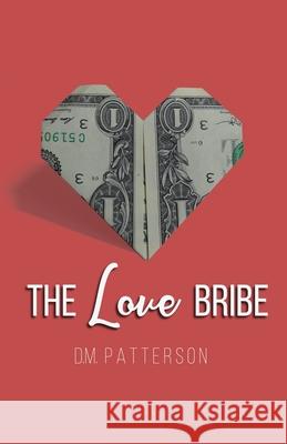 The Love Bribe Jeanne L. Wilkins D. M. Patterson 9781095934388 Independently Published