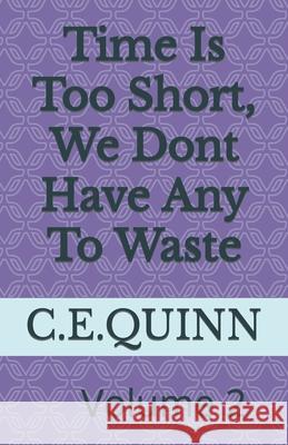 Time Is Short, We Dont Have Any To Waste: Time is to short we dont have any time to waste Angelique Carlette Quinn Clarence Edward, Jr. Quinn 9781095934517 Independently Published