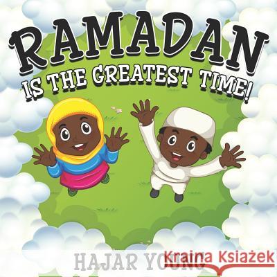 Ramadan Is The Greatest Time! Hajar Young 9781095937471