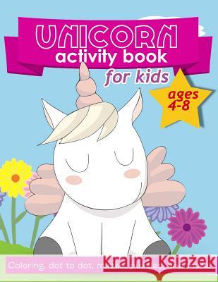 Unicorn Activity Book For Kids Ages 4-8: 100 pages of Fun Educational Activities for Kids coloring, dot to dot, mazes, puzzles, word search, and more! Creative Journals, Zone365 9781095939154 Independently Published