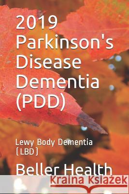 2019 Parkinson's Disease Dementia (PDD): Lewy Body Dementia (LBD) Jerry Beller Beller Health 9781095939741 Independently Published