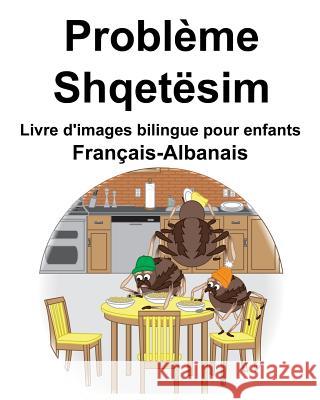 Français-Albanais Problème/Shqetësim Livre d'images bilingue pour enfants Carlson, Richard 9781095942215