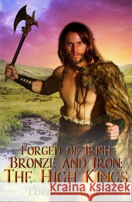 Forged of Irish Bronze and Iron: The High Kings Kyra Starr Cornelia Amiri 9781095954454 Independently Published