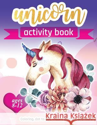 Unicorn Activity Book: For Kids Ages 8-12 100 pages of Fun Educational Activities for Kids coloring, dot to dot, mazes, puzzles, word search, Creative Journals, Zone365 9781095955963 Independently Published