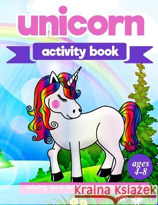Unicorn Activity Book: For Kids Ages 4-8 100 pages of Fun Educational Activities for Kids coloring, dot to dot, mazes, puzzles, word search, Creative Journals, Zone365 9781095959008 Independently Published