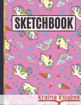Sketchbook: Cute Unicorns, Rainbows and Ice Cream Sketchbook to Practice Sketching, Drawing, Writing and Creative Doodling Creative Sketc 9781095961896 Independently Published