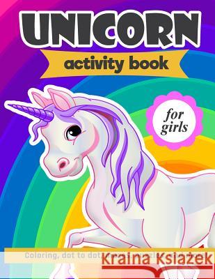 Unicorn Activity Book For Girls: 100 pages of Fun Educational Activities for Kids coloring, dot to dot, mazes, puzzles, word search, and more! 8.5 x 1 Creative Journals, Zone365 9781095964781 Independently Published