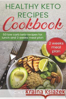 Healthy Keto Recipes Cookbook: 50 Low-Carb Recipes For Lunch and 2 Weeks Meal Plan Chloe Turner 9781095966259 Independently Published