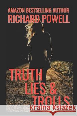 Truth Lies & Trolls Richard Powell 9781095991145 Independently Published