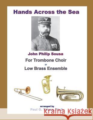 Hands Across the Sea: for Trombone Choir or Low Brass Ensemble Paul G. Youn 9781095994702 