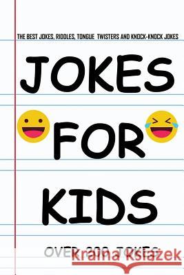 Jokes for Kids: The Best Jokes, Riddles, Knock-Knock jokes, Tongue Twisters, and One liners for kids: Kids Joke books ages 5-7 7-9 8-1 John Alexander 9781095994719