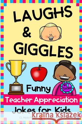 Laughs & Giggles: Funny Teacher Appreciation Jokes for Kids G. Nyla Phillips 9781095997895 Independently Published