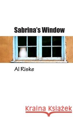 Sabrina's Window Al Riske 9781096004608 Independently Published