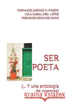 Ser Poeta: (...Y una antología de poemas) Caballero Lópezöpez, Lola 9781096004653 Independently Published