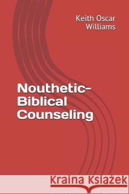 Nouthetic-Biblical Counseling Keith Oscar Williams 9781096017196