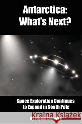 Antarctica: What's Next?: Space Exploration Continues to Expand in the South Pole Peyton Cottrel 9781096019343