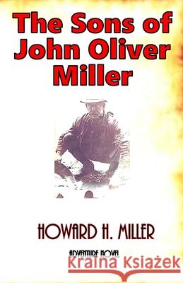 The Sons of John Oliver Miller Howard H. Miller 9781096024705 Independently Published