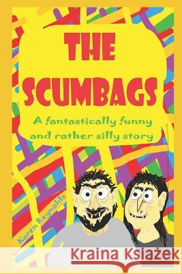 The Scumbags!: A fantastically funny and rather silly story! Karen Reynolds 9781096024804