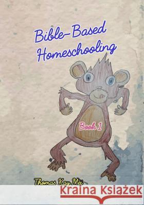 Bible-based Homeschooling: Part 1 Laila Kay Rita Mei Thomas Haindl 9781096025788