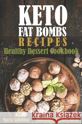 Keto Fat Bombs Recipes: Healthy Dessert Cookbook Maria Sobinina 9781096028109 Independently Published