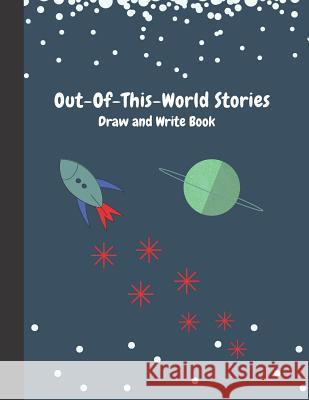 Out-of-This-World Stories: Draw and Write Book Precious Paper 9781096028260