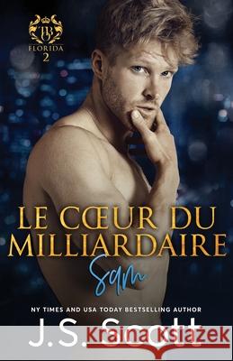 Le coeur du milliardaire Sam: L'obsession du milliardaire Kevin Daumie J. S. Scott 9781096031161 Independently Published