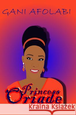 Princess Oriade Gani Afolabi 9781096034834 Independently Published