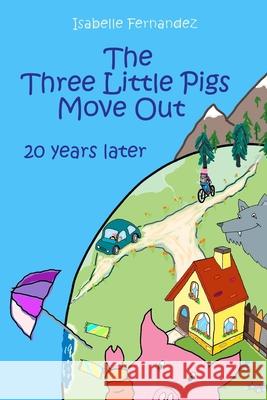 The Three Little Pigs Move Out: 20 years later Isabelle Fernandez 9781096036807 Independently Published