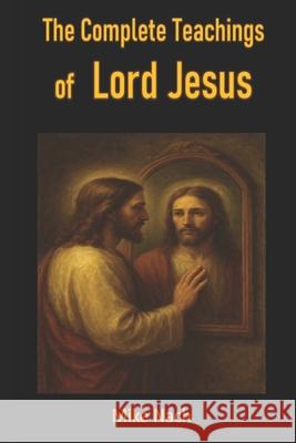 The Complete Teachings of Lord Jesus Mike Nach 9781096037064