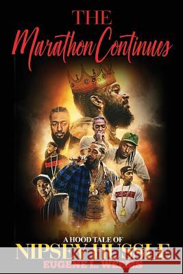 The Marathon Continues: A Hood Tale of Nipsey Hussle Nipsey Hussle Eugene L. Weems 9781096037866