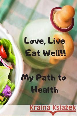 Love, Live, Eat Well: My Path to Health Krishna Ruffin 9781096047759