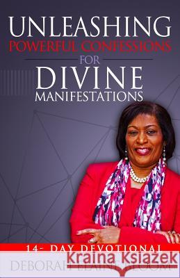 Unleashing Powerful Confessions For Divine Manifestations Deborah E. Bloom 9781096049579