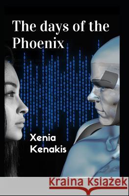 The days of the Phoenix: English Edition Xenia Kenakis 9781096055426 Independently Published