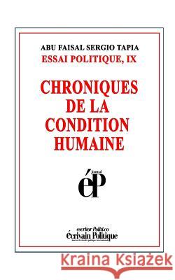 Chroniques de la Condition Humaine: Essai Politique, IX Abu Faisal Sergio Tapia 9781096056508 Independently Published